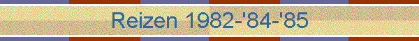 Reizen 1982-'84-'85